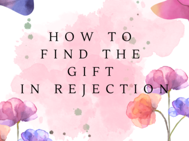 Hw to Find the Gift in Rejection