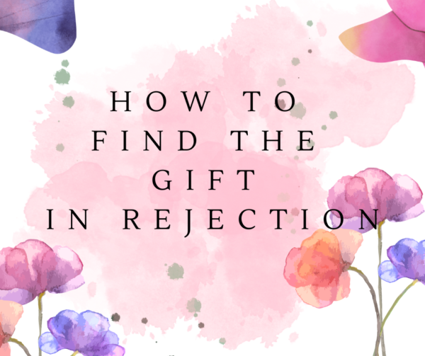 Hw to Find the Gift in Rejection