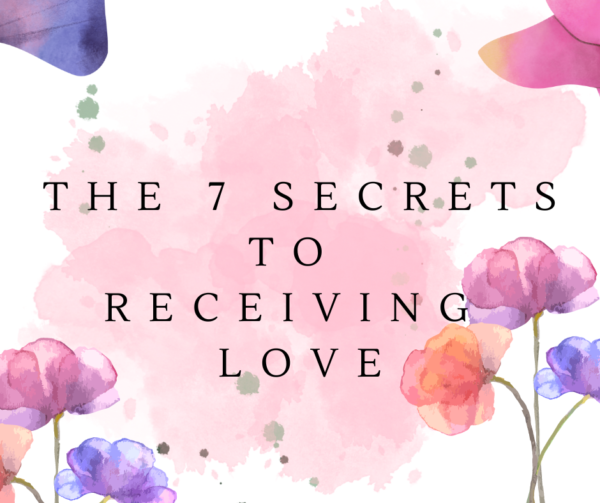 The 7 secrets to receiving love